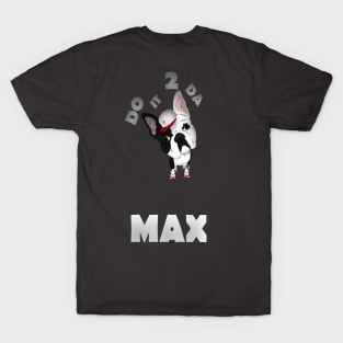 2 DA MAX T-Shirt